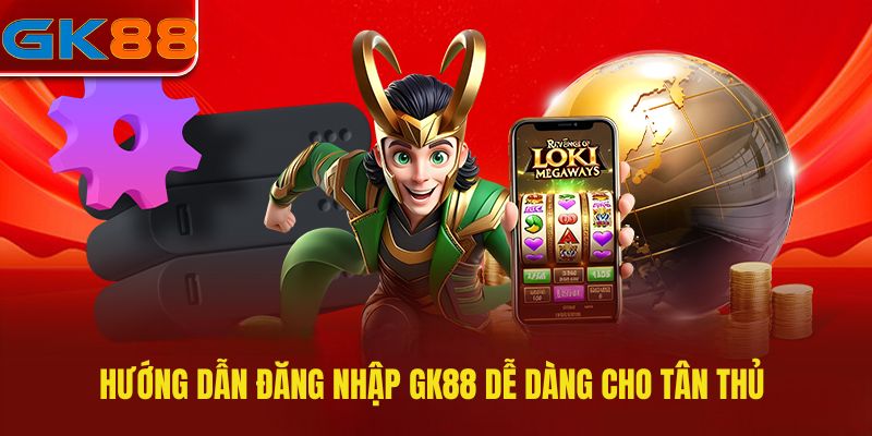 Hướng dẫn đăng nhập GK88 dễ dàng cho tân thủ